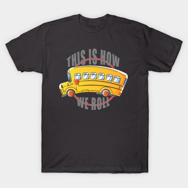 This Is How We Roll T-Shirt by HappyInk